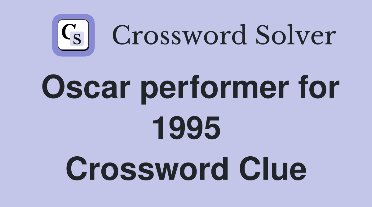 Oscar performer for 1995 Crossword Clue