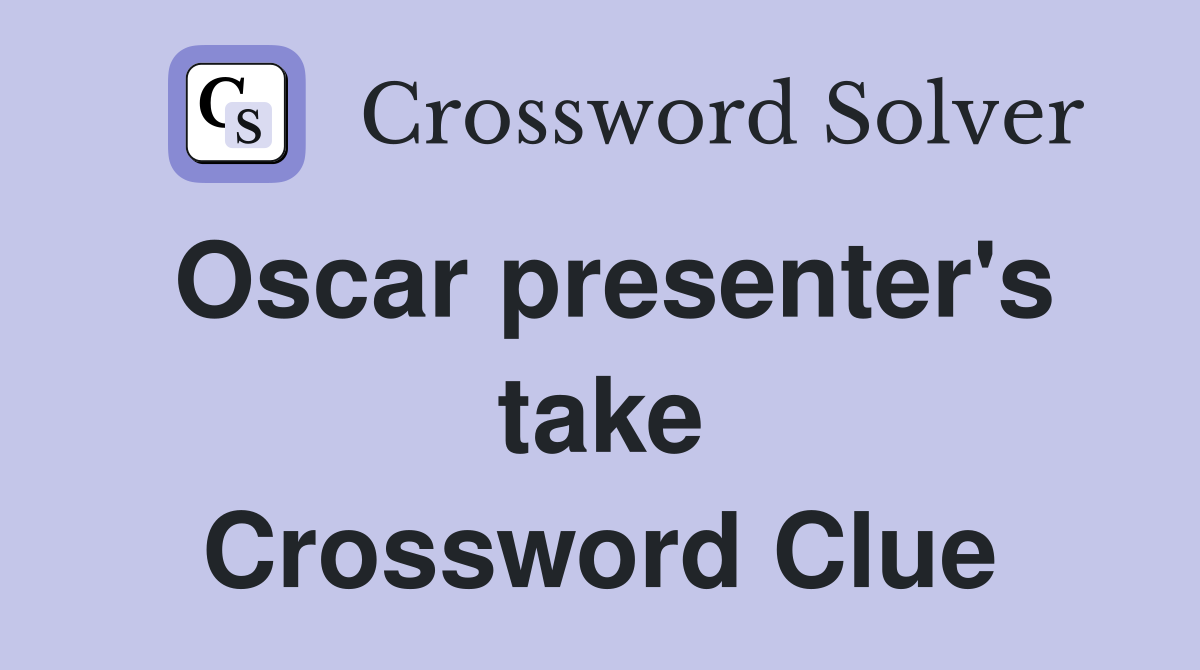 Oscar presenter's take Crossword Clue