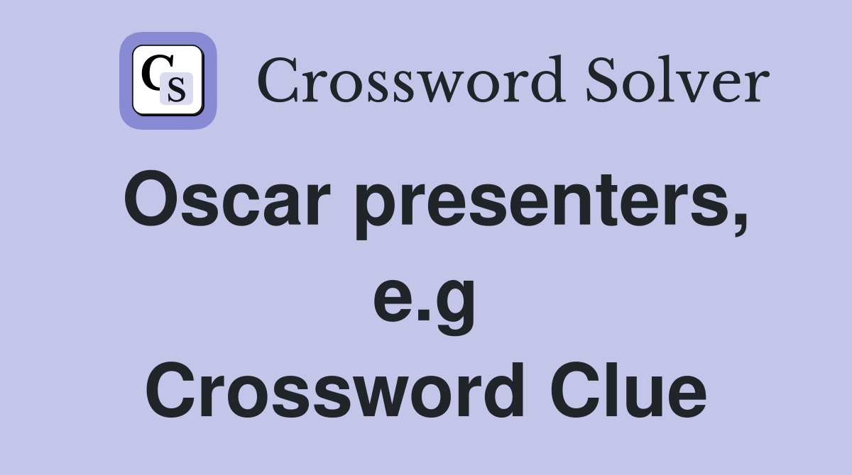 Oscar presenters, e.g Crossword Clue