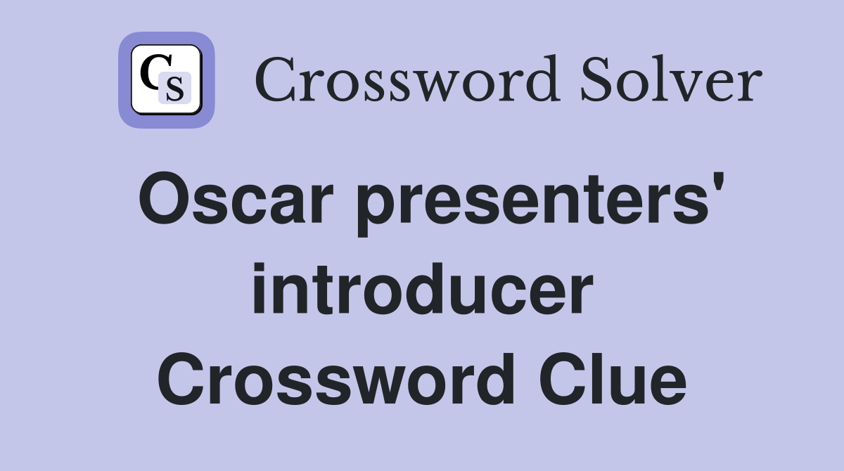 Oscar presenters' introducer Crossword Clue
