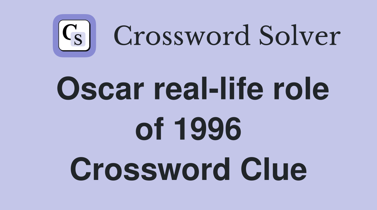 Oscar real-life role of 1996 Crossword Clue