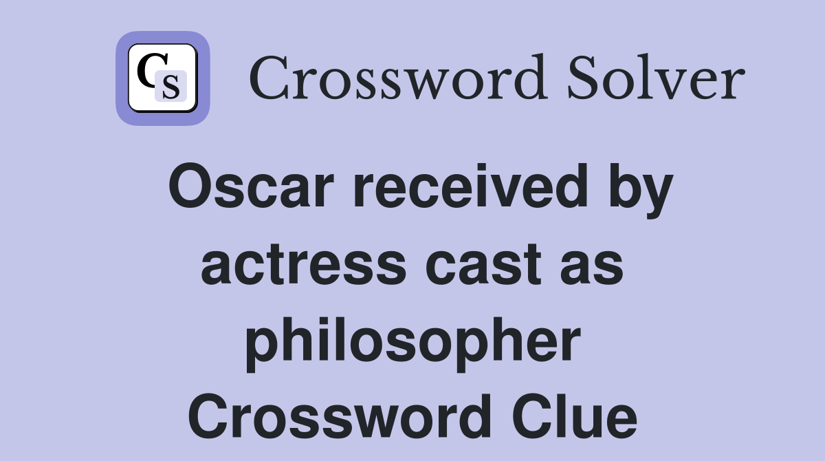 Oscar received by actress cast as philosopher Crossword Clue