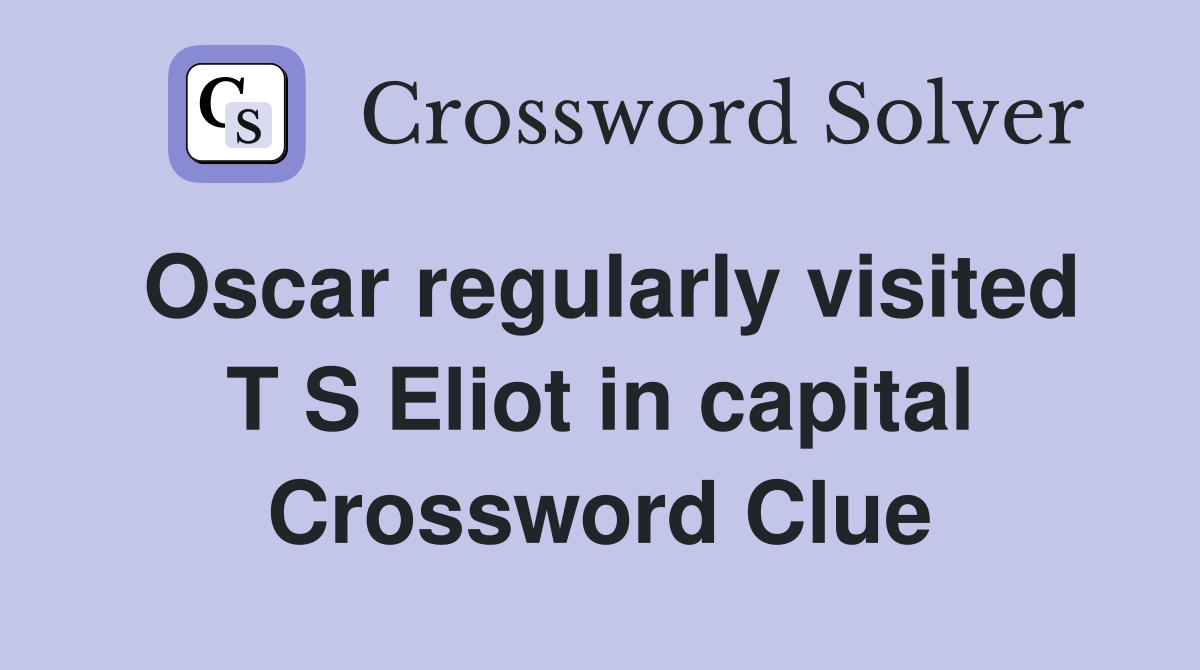 Oscar regularly visited T S Eliot in capital Crossword Clue