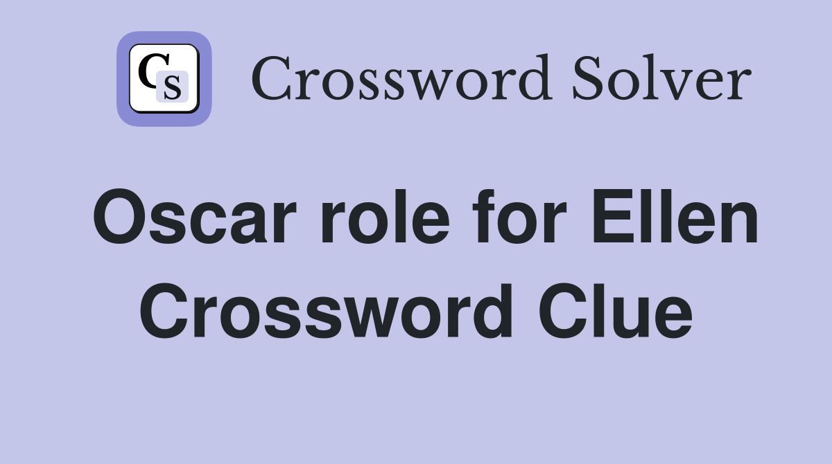 Oscar role for Ellen Crossword Clue