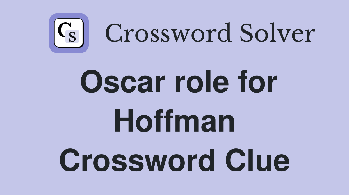Oscar role for Hoffman Crossword Clue