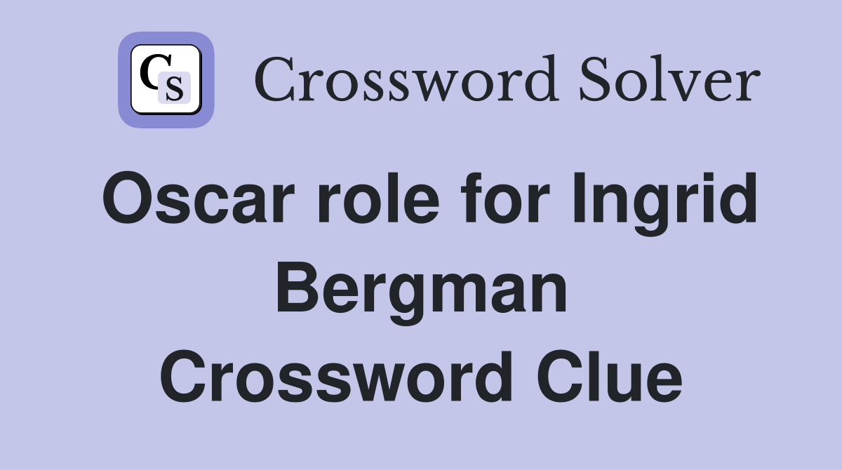 Oscar role for Ingrid Bergman Crossword Clue