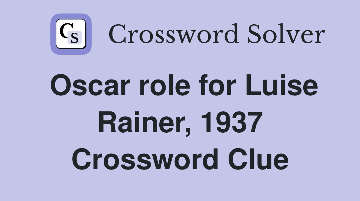 Oscar role for Luise Rainer, 1937 Crossword Clue
