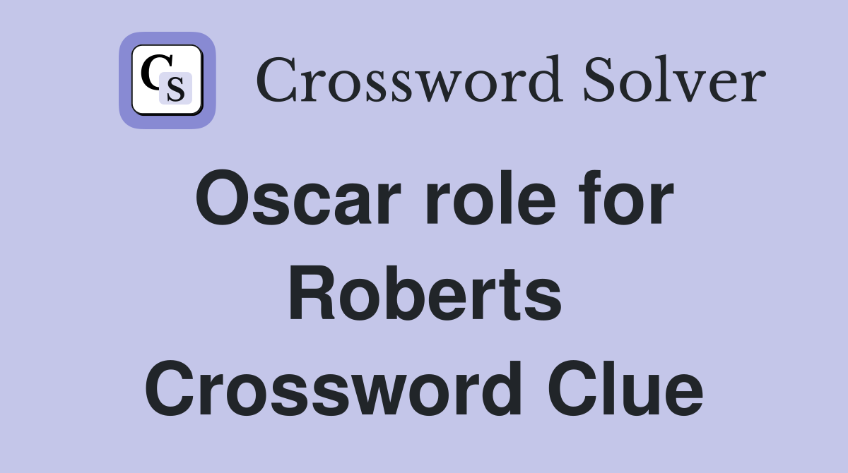 Oscar role for Roberts Crossword Clue