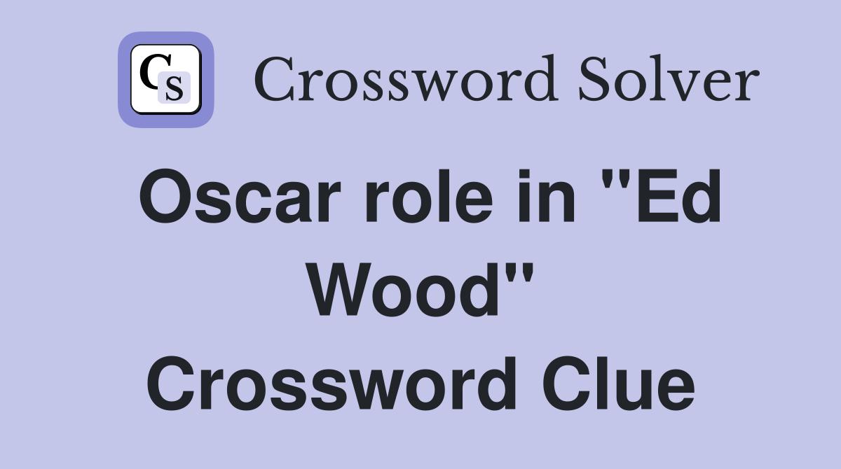 Oscar role in "Ed Wood" Crossword Clue