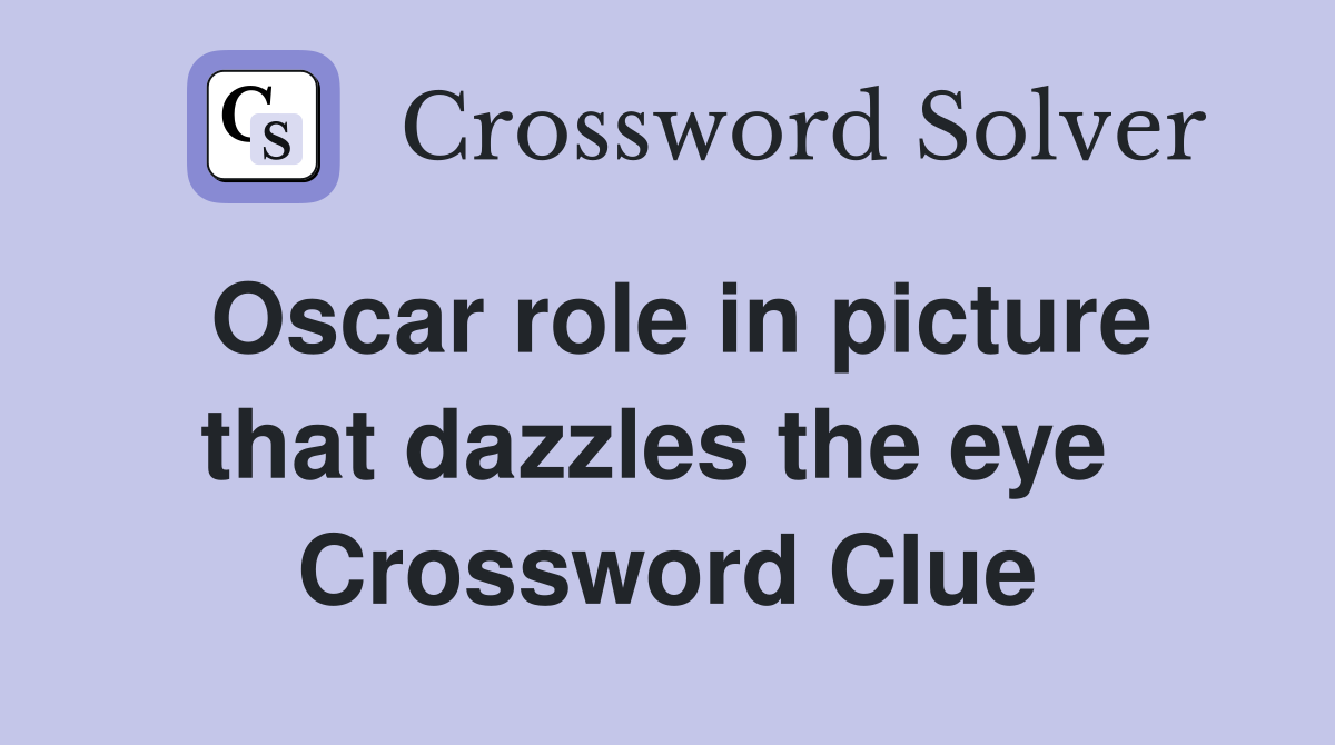 Oscar role in picture that dazzles the eye  Crossword Clue