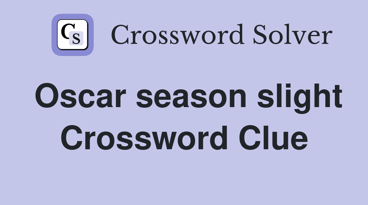 Oscar season slight Crossword Clue