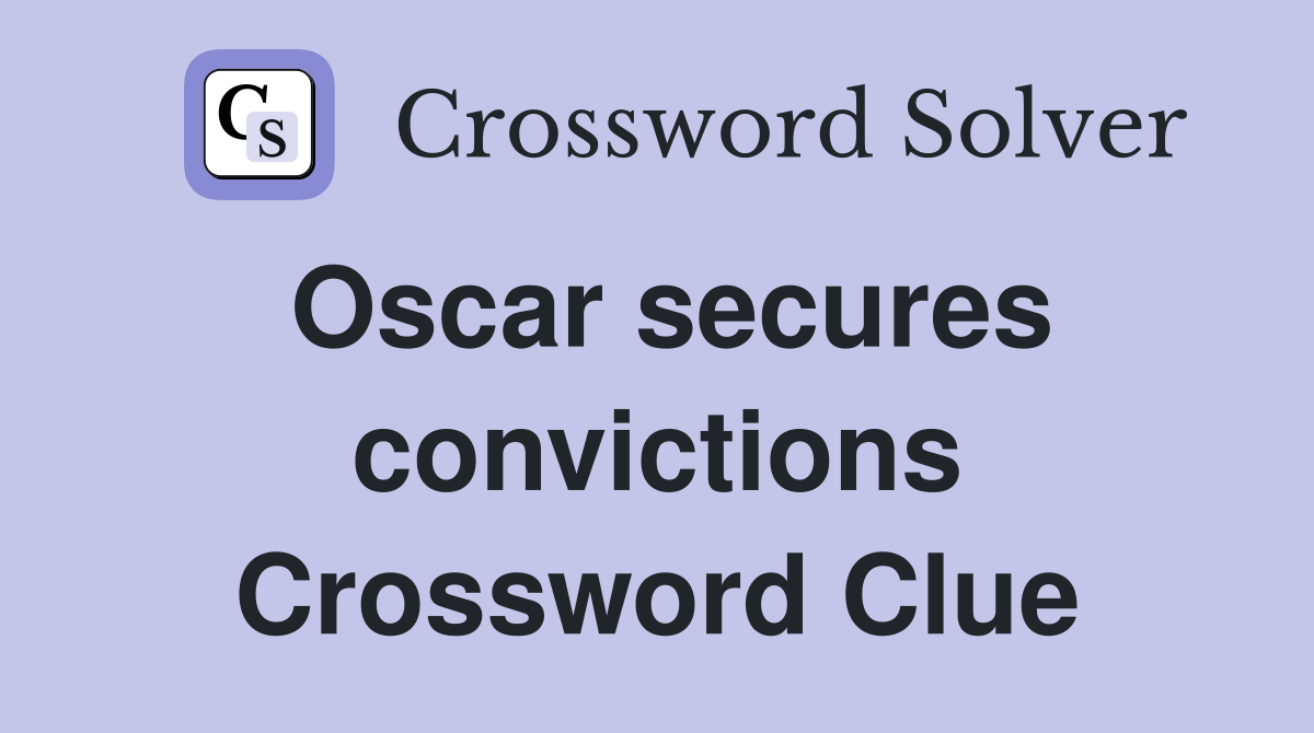 Oscar secures convictions Crossword Clue