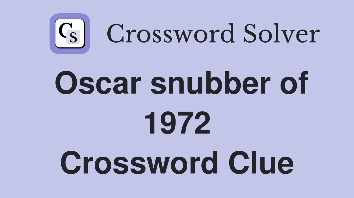 Oscar snubber of 1972 Crossword Clue