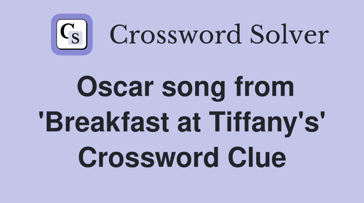 Oscar song from 'Breakfast at Tiffany's' Crossword Clue
