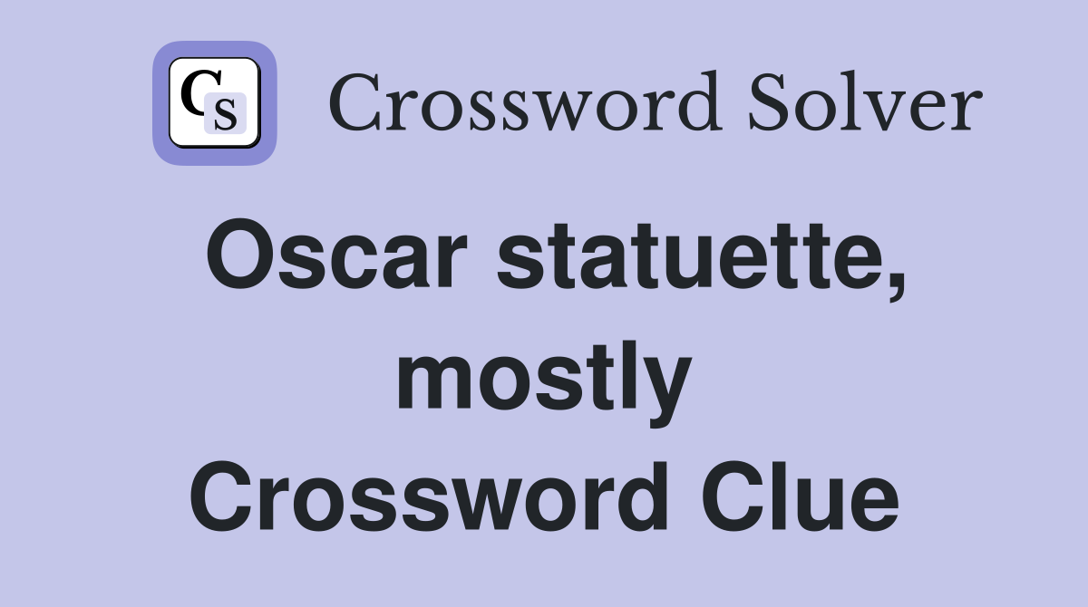 Oscar statuette, mostly Crossword Clue