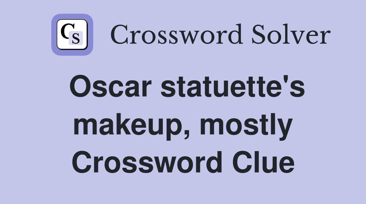 Oscar statuette's makeup, mostly Crossword Clue