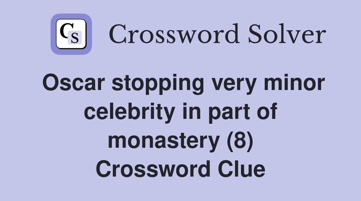 Oscar stopping very minor celebrity in part of monastery (8) Crossword Clue
