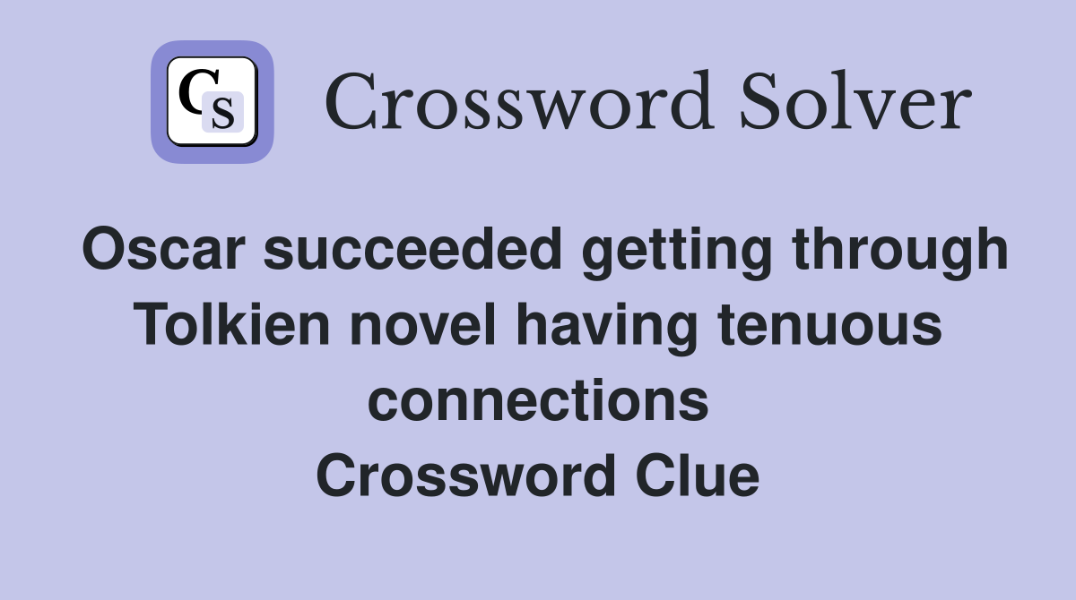 Oscar succeeded getting through Tolkien novel having tenuous connections Crossword Clue