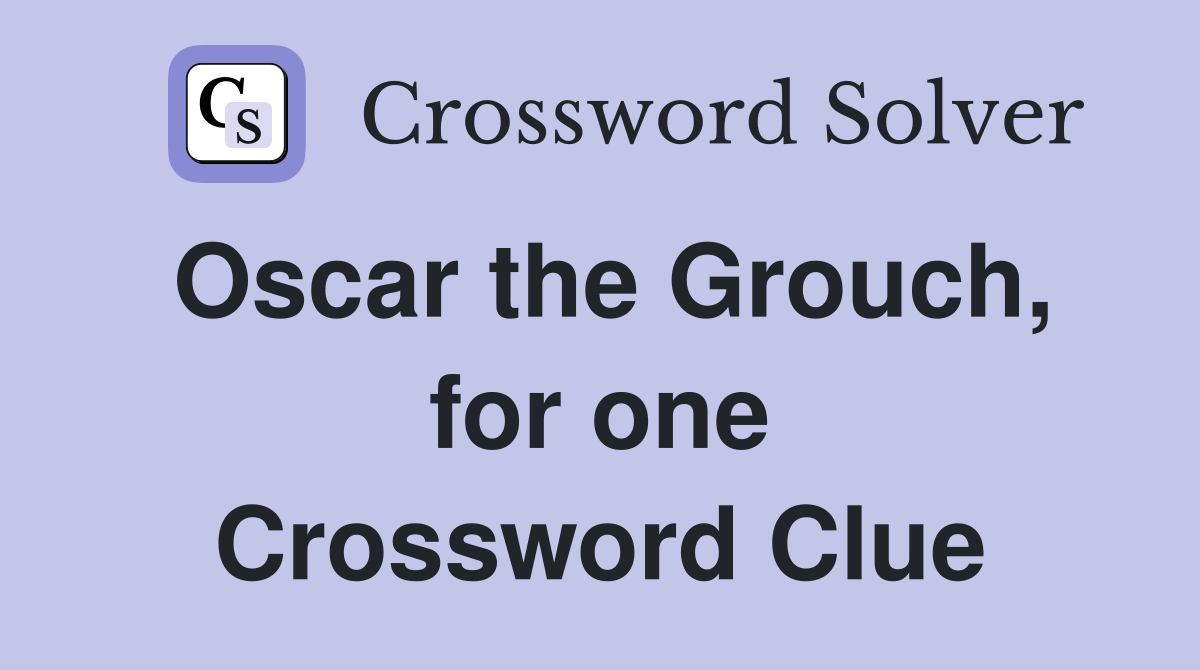 Oscar the Grouch, for one Crossword Clue