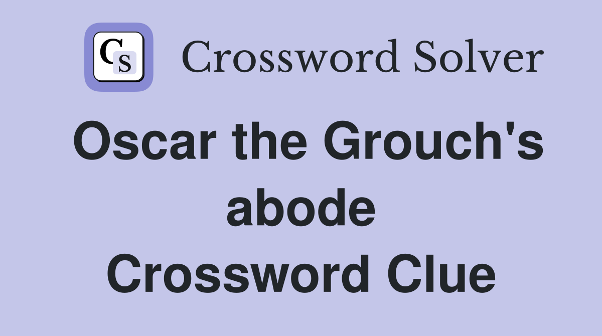 Oscar the Grouch's abode Crossword Clue