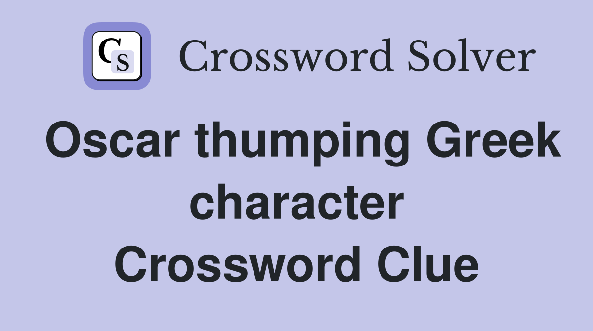 Oscar thumping Greek character Crossword Clue