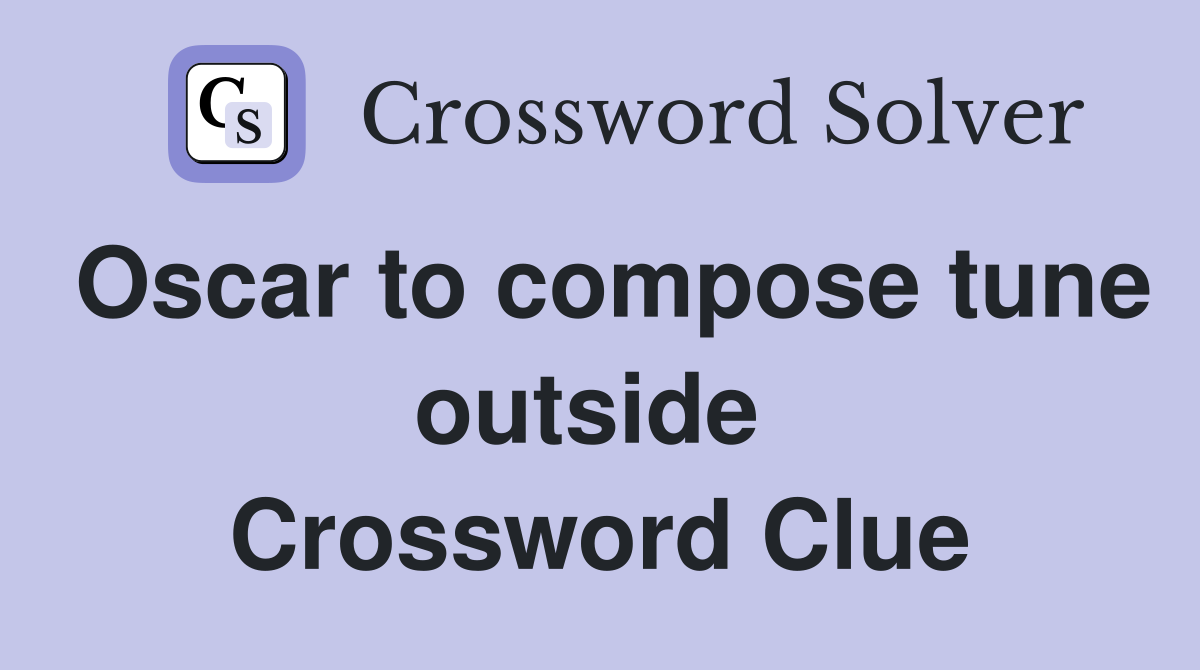 Oscar to compose tune outside  Crossword Clue