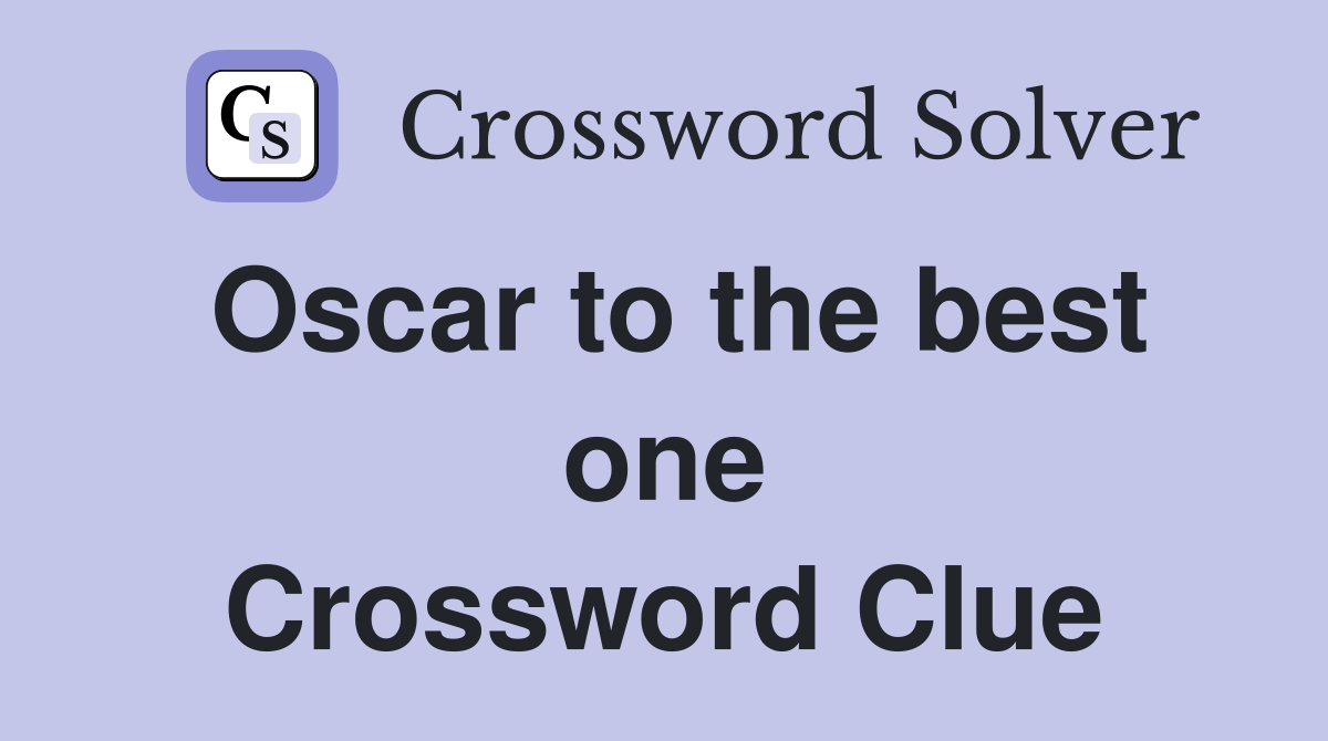 Oscar to the best one Crossword Clue