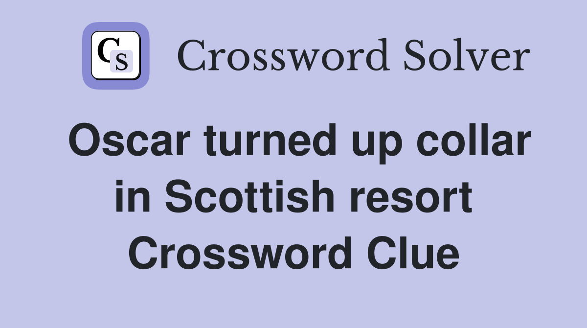 Oscar turned up collar in Scottish resort Crossword Clue