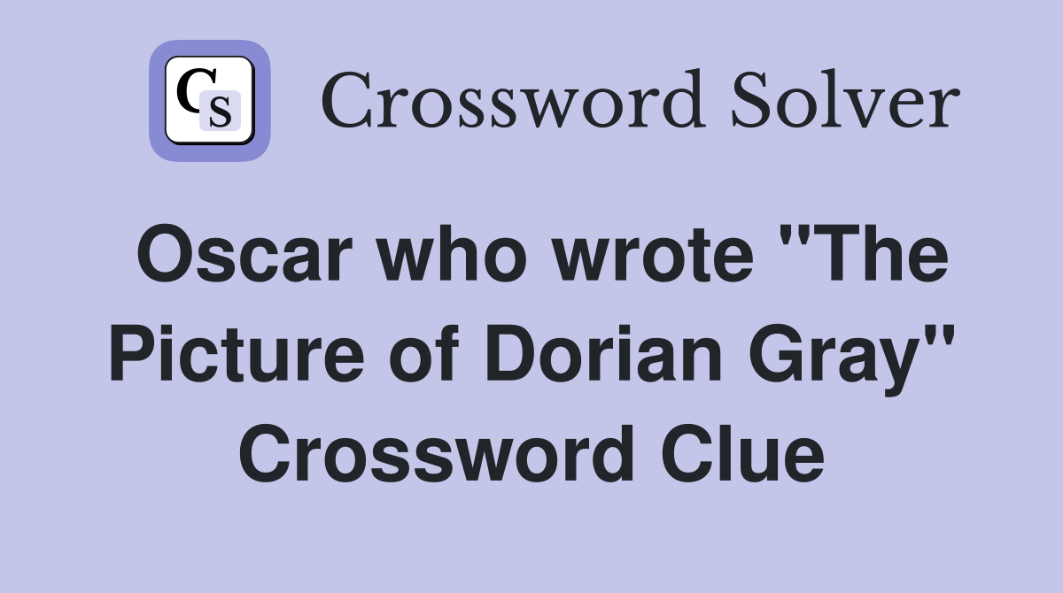 Oscar who wrote "The Picture of Dorian Gray" Crossword Clue