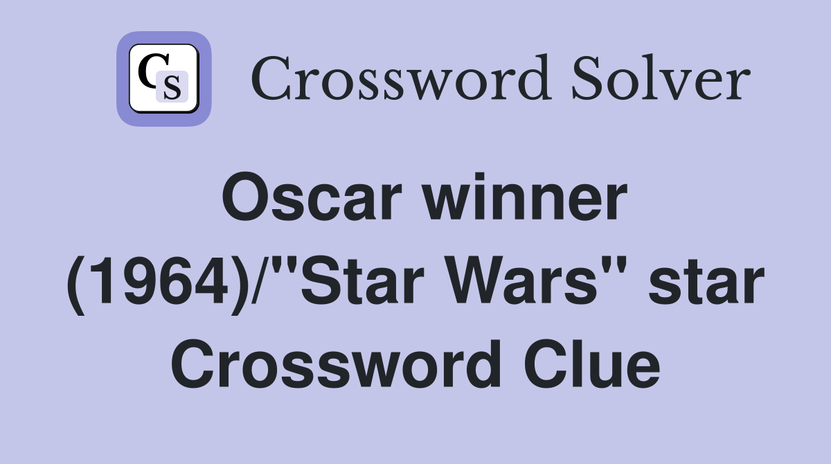 Oscar winner (1964)/"Star Wars" star Crossword Clue