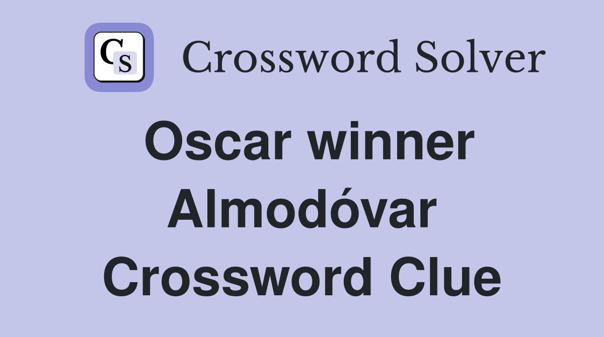 Oscar winner Almodóvar Crossword Clue