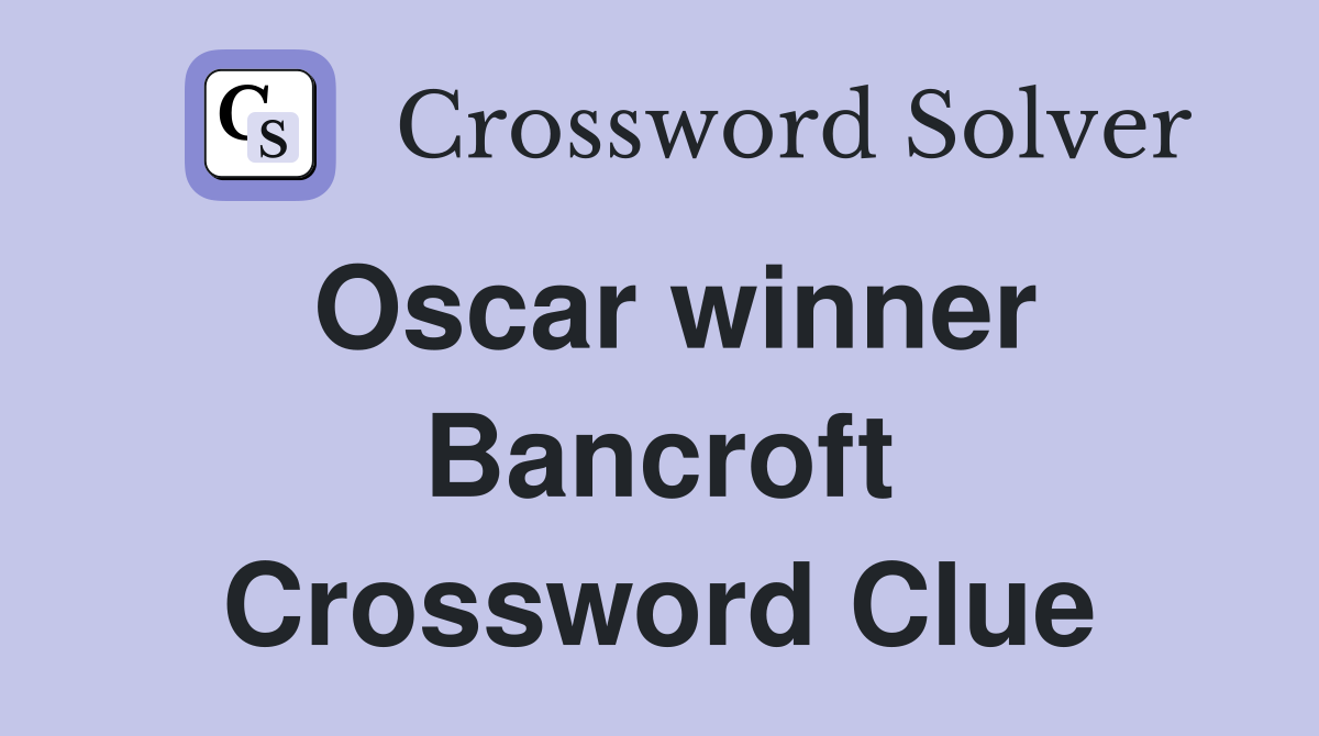 Oscar winner Bancroft Crossword Clue