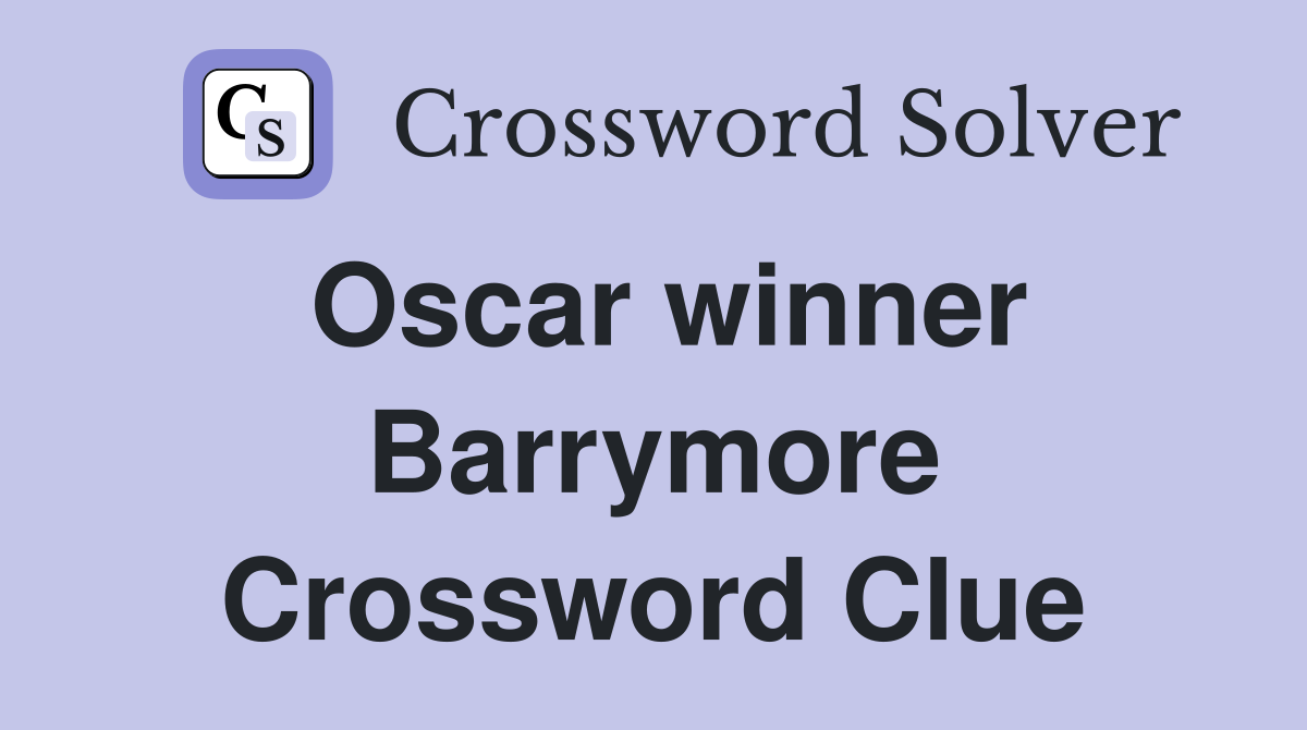 Oscar winner Barrymore Crossword Clue