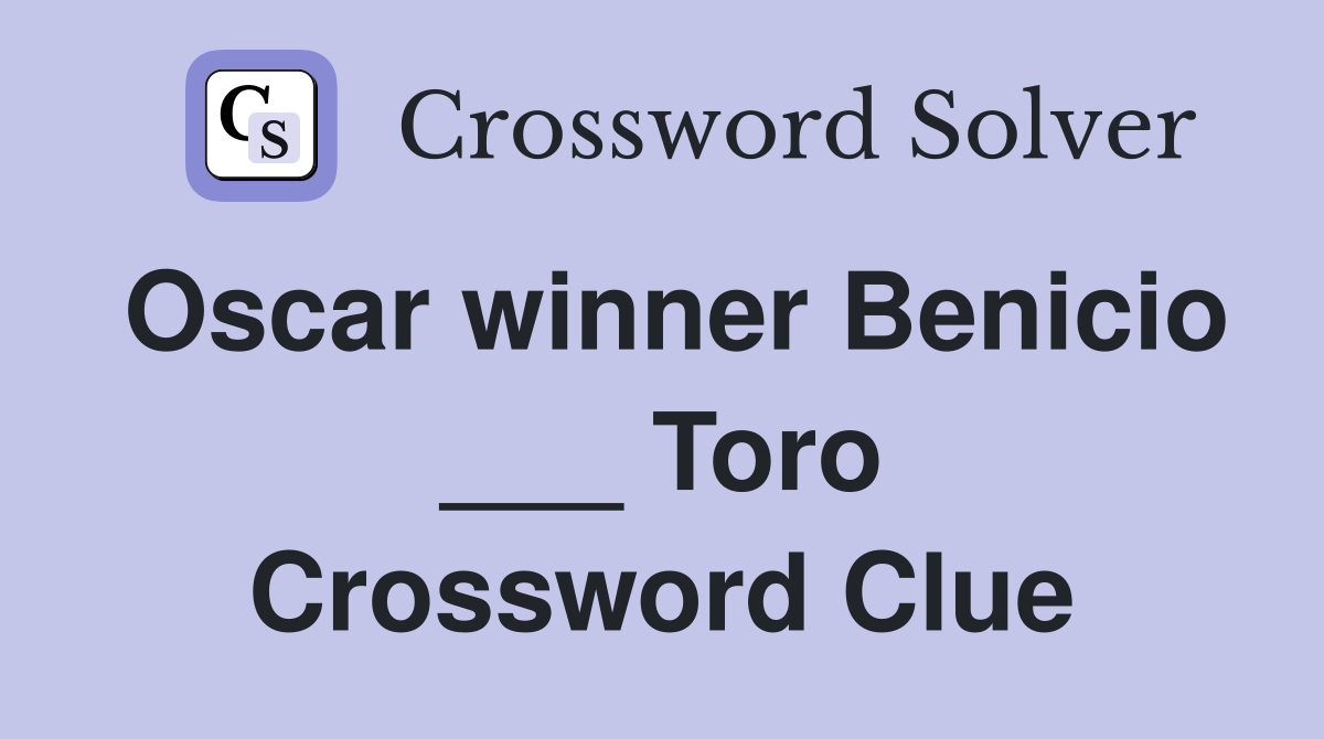 Oscar winner Benicio ___ Toro Crossword Clue