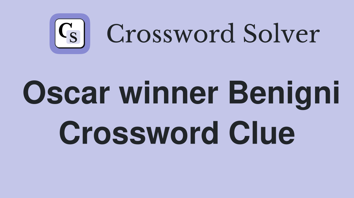 Oscar winner Benigni Crossword Clue