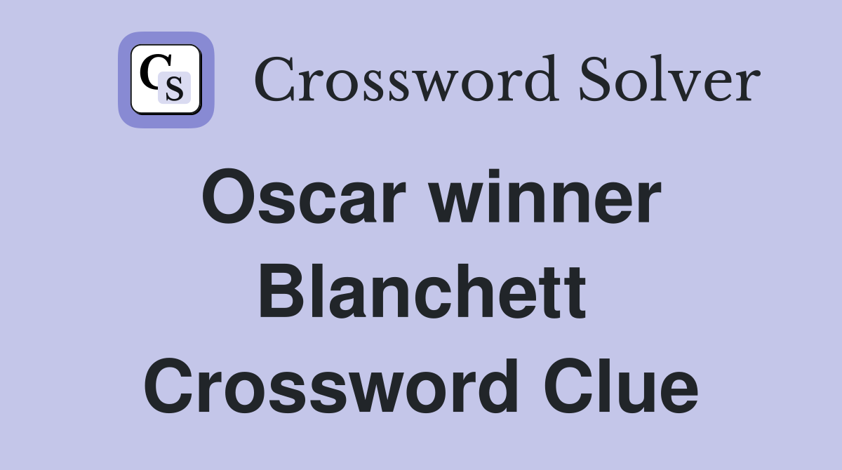 Oscar winner Blanchett Crossword Clue