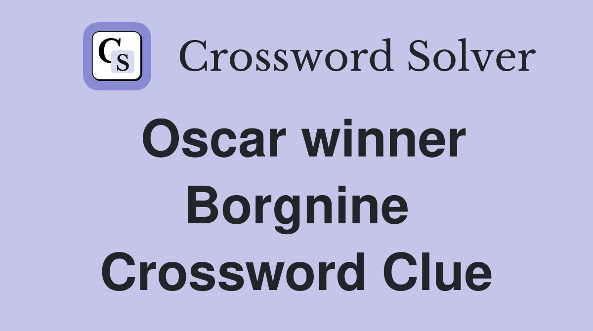 Oscar winner Borgnine Crossword Clue