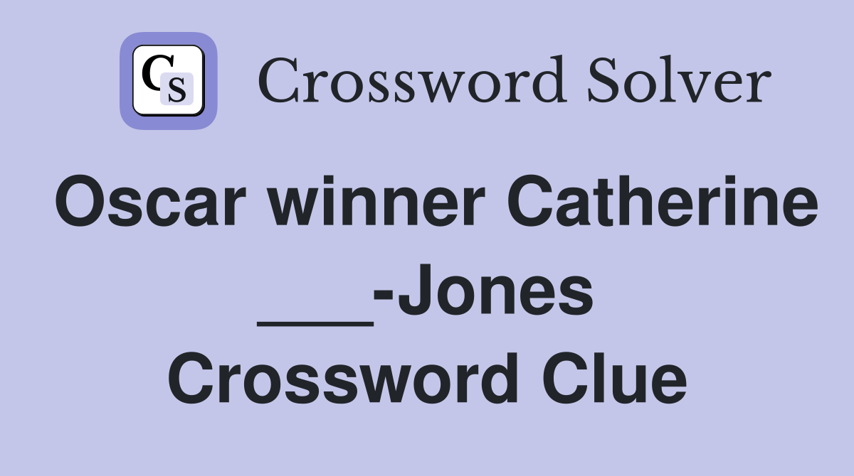 Oscar winner Catherine ___-Jones Crossword Clue