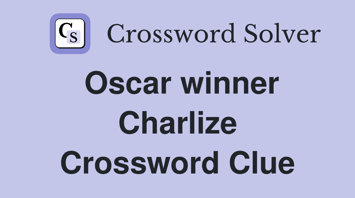 Oscar winner Charlize Crossword Clue