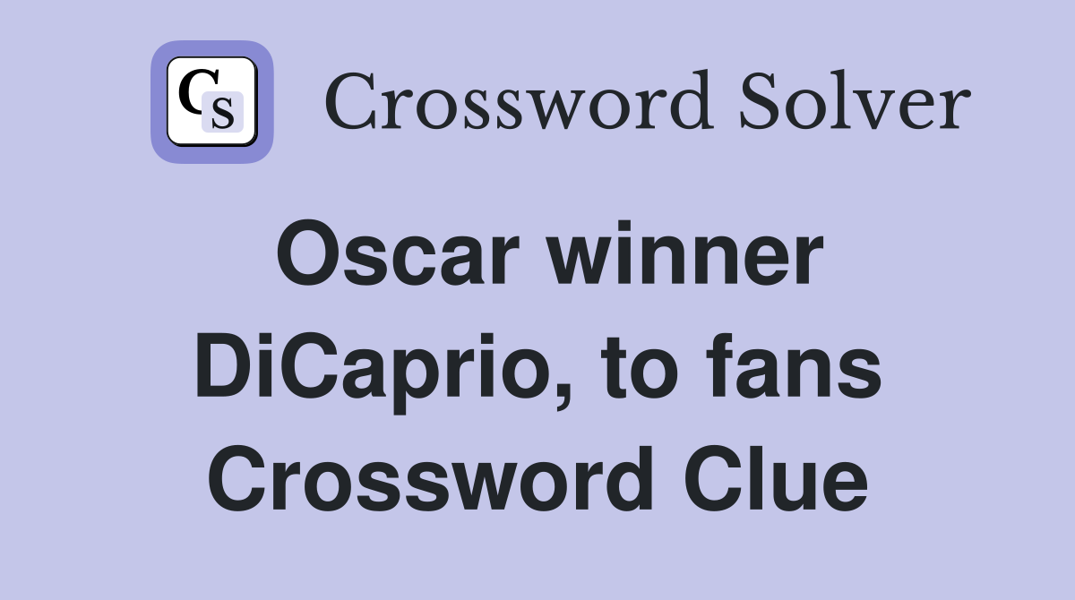 Oscar winner DiCaprio, to fans Crossword Clue