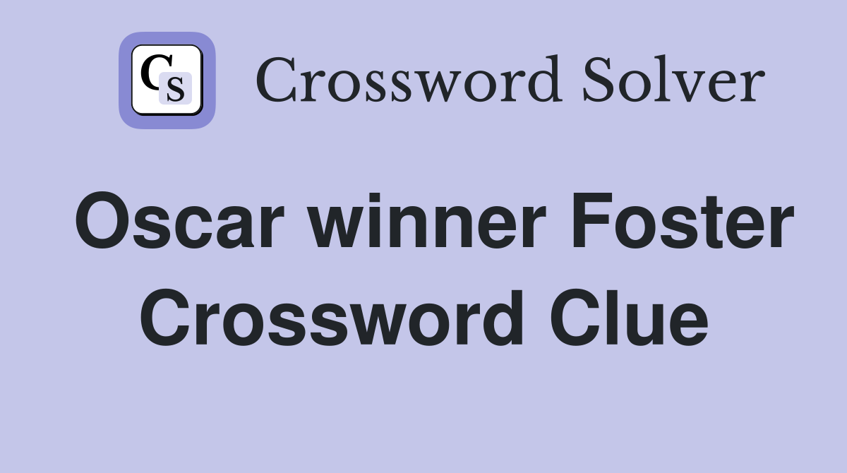 Oscar winner Foster Crossword Clue