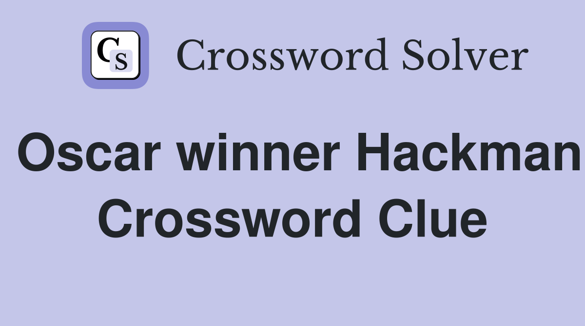 Oscar winner Hackman Crossword Clue