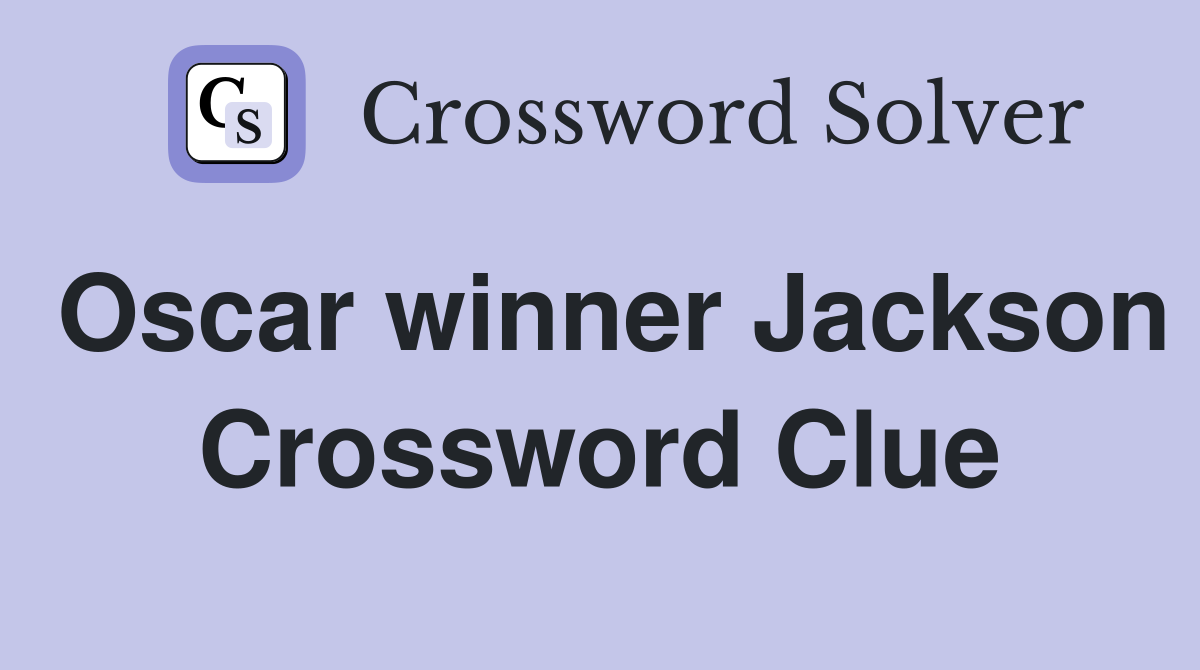 Oscar winner Jackson Crossword Clue