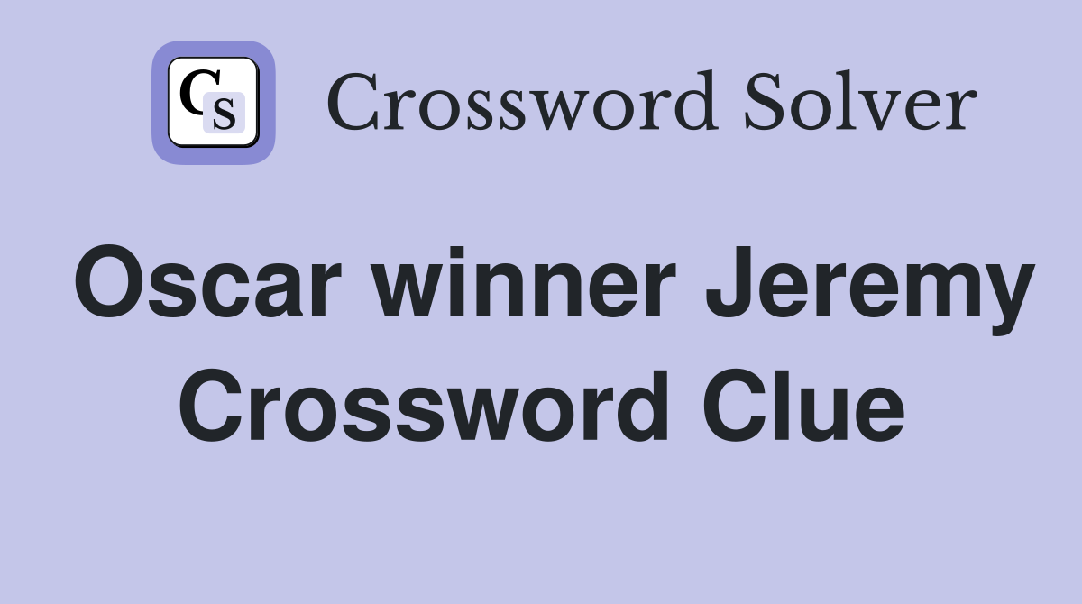 Oscar winner Jeremy Crossword Clue