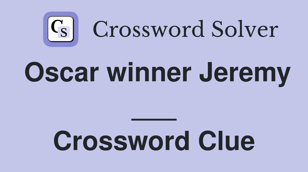Oscar winner Jeremy ___ Crossword Clue