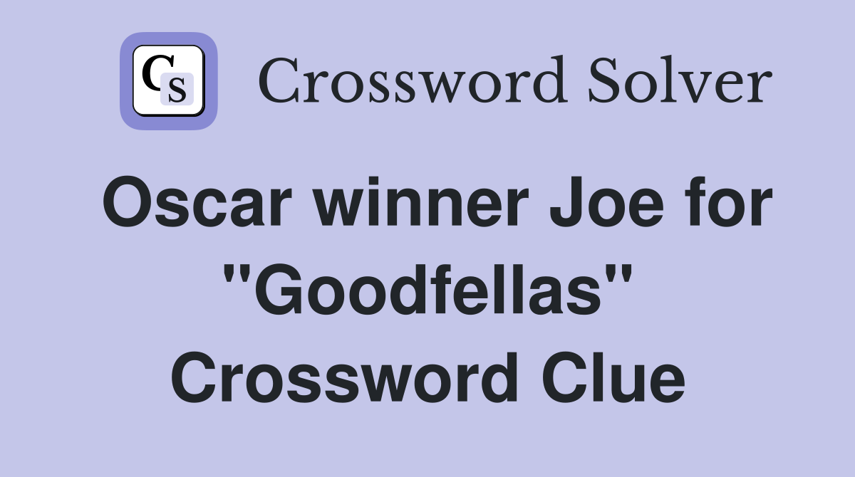 Oscar winner Joe for "Goodfellas" Crossword Clue