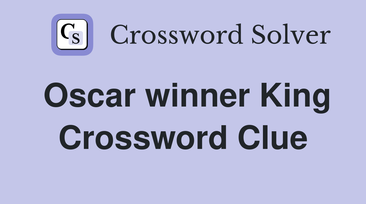 Oscar winner King Crossword Clue