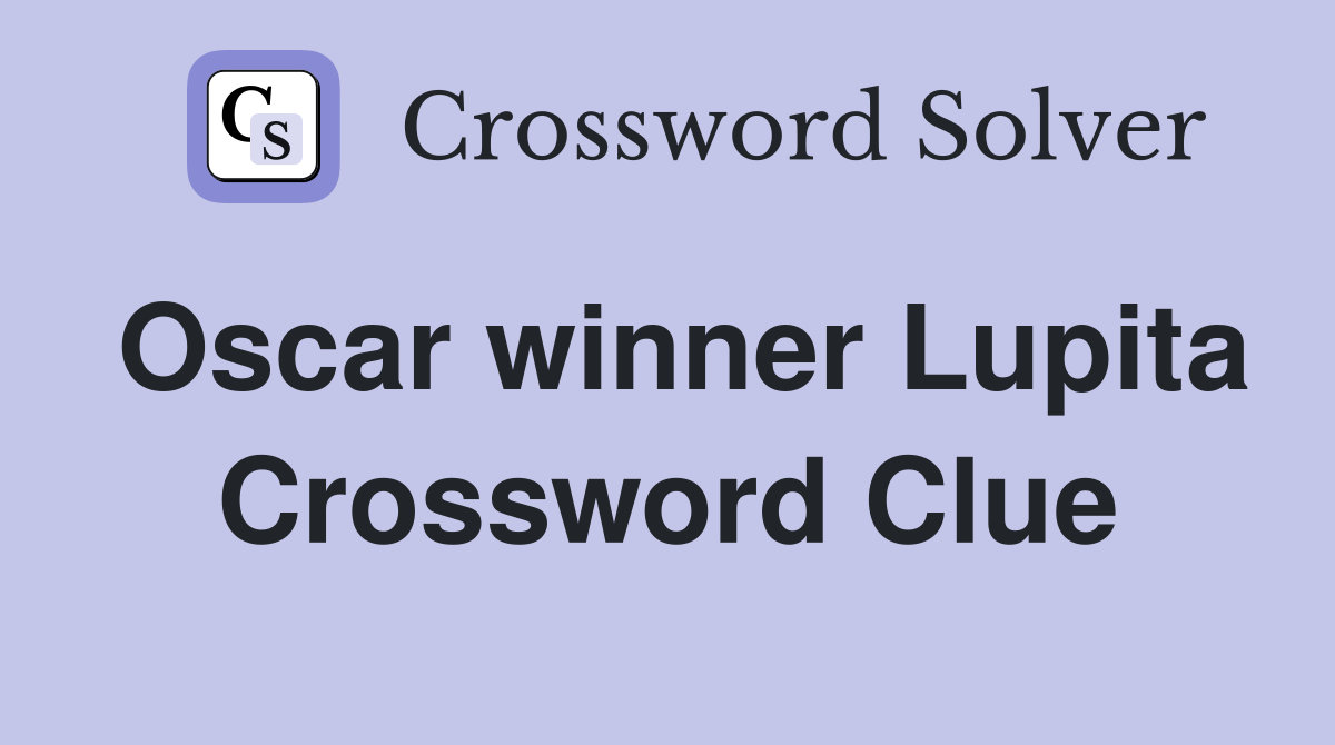Oscar winner Lupita Crossword Clue