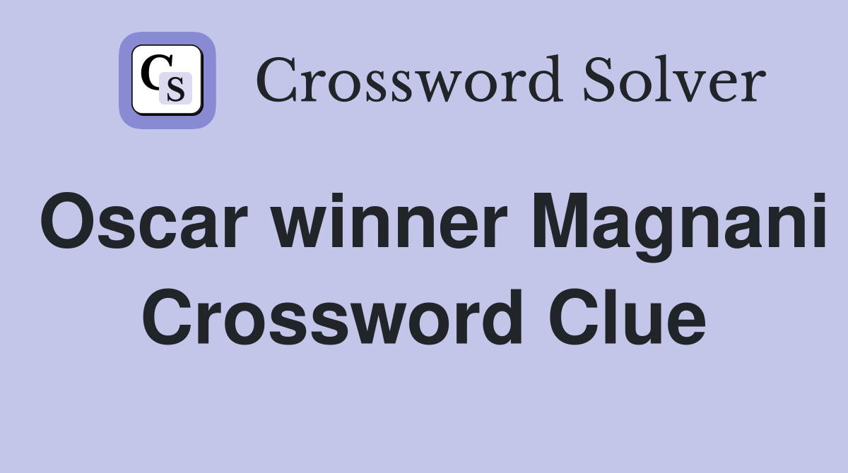 Oscar winner Magnani Crossword Clue