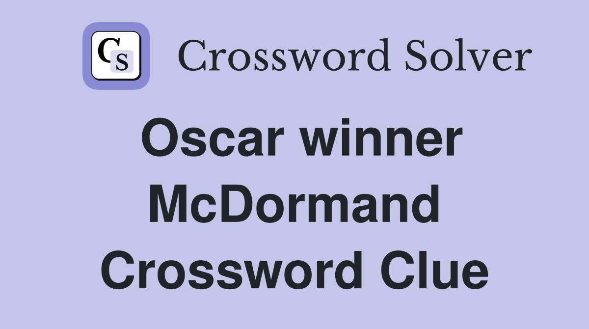 Oscar winner McDormand Crossword Clue